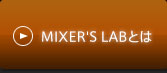 MIXER'S LAB�Ƃ�
